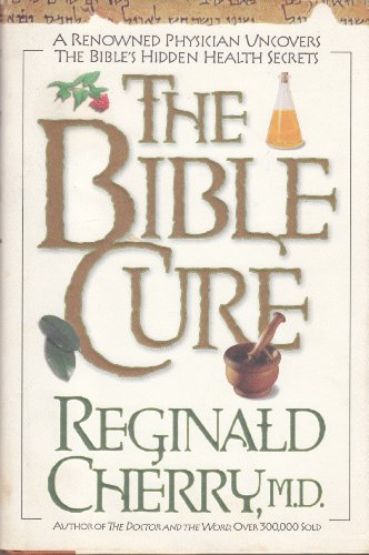 Stock image for The Bible Cure : A Renowned Physician Uncovers the Bible's Hidden Health Secrets for sale by Better World Books