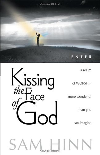 9780884195368: Kissing the Face of God: Enter a New Realm of Worship More Wonderful Than You Can Imagine