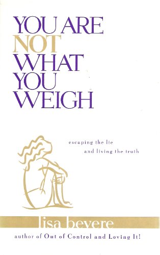 Beispielbild fr You Are Not What You Weigh: Escaping the Lie and Living the Truth zum Verkauf von Books of the Smoky Mountains