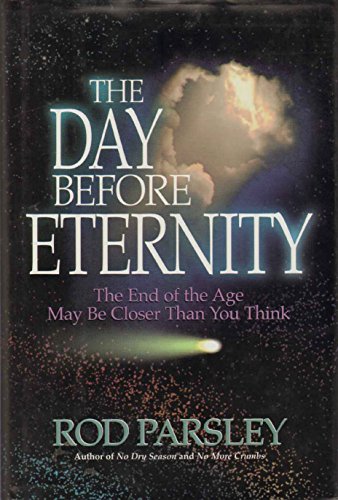 Imagen de archivo de The Day Before Eternity : The End of the Age May Be Closer Than You Think a la venta por Better World Books