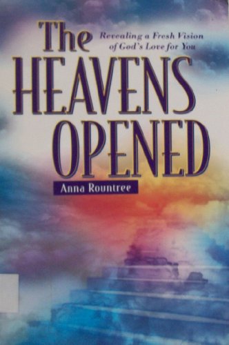 The Heavens Opened: Revealing a Fresh Vision of God's Love for You (9780884195986) by Rountree, Anna