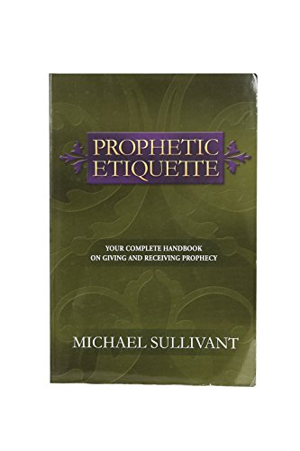 Stock image for Prophetic Etiquette: Your Complete Handbook on Giving and Receiving Prophecy for sale by Front Cover Books