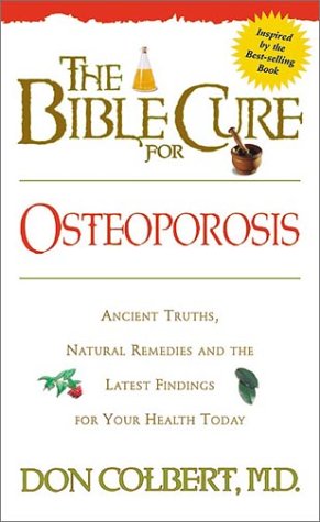 9780884196815: The Bible Cure for Osteoporosis: Ancient Truths, Natural Remedies and the Latest Findings for Your Health Today (New Bible Cure (Siloam))