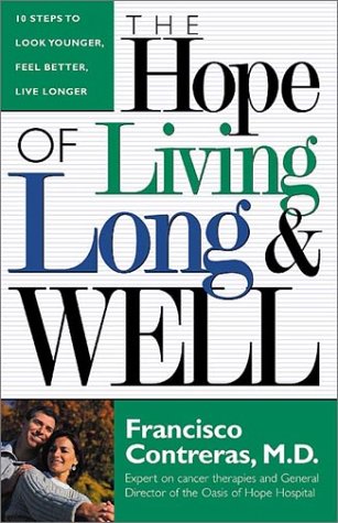 Imagen de archivo de The Hope of Living Long and Well: 10 Steps to Look Younger, Feel Better, Live Longer a la venta por MVE Inc