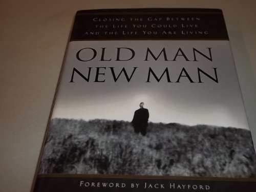 Imagen de archivo de Old Man, New Man: Closing the gap between the life you could live and the life you are living a la venta por Your Online Bookstore