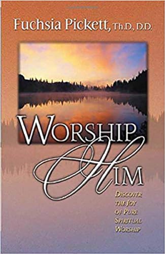Stock image for Worship Him: Discover The Joy of Pure Spiritual Worship for sale by Gulf Coast Books