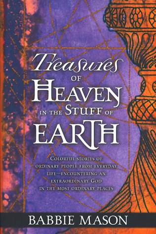 Stock image for Treasures Of Heaven: Colorful stories of ordinary people from everyday life-encountering an extraordinary God in the most ordinary places. for sale by SecondSale