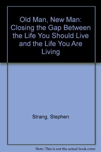Stock image for Old Man, New Man: Closing the Gap Between the Life You Should Live and the Life You Are Living for sale by ThriftBooks-Atlanta
