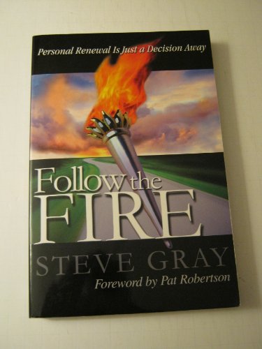 Follow the Fire: Personal Renewal Is Just a Decision Away (9780884197850) by Gray, Steve