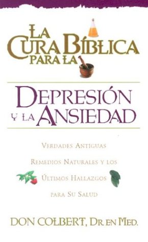 La Cura Biblica - DepresiÃ³n y Ansiedad (Spanish Edition) (9780884198055) by Colbert, M.D. Don