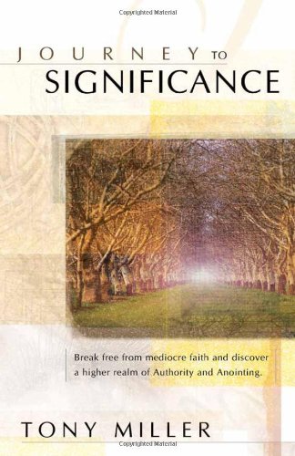 9780884198772: Journey To Significance: Break Free from Mediocre Faith and Discover a Higher Realm of Authority and Anointing