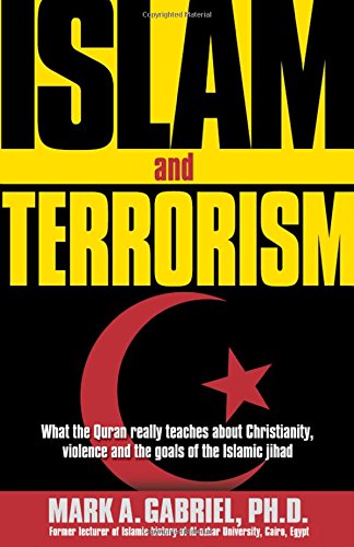 Islam and Terrorism What the Quran Really Teaches About Christianity, Violence and the Goals of t...