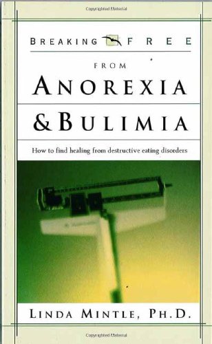 Breaking Free From Anorexia & Bulimia: How to find healing from destructive eating discorders (Breaking Free Series) (9780884198970) by Mintle Ph.D., Linda