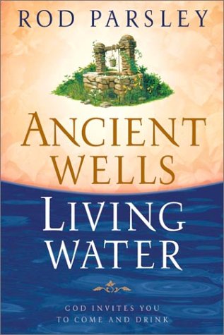 Stock image for Ancient Wells, Living Water: God Invites You to Come and Drink for sale by Your Online Bookstore