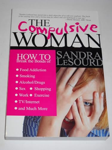 9780884199458: THE Compulsive Woman: How to Break the Bonds of Food Addiction, Smoking, Alcohol/Drugs, Sex, Work, Shopping, Exercise, TV/Internet & Much More