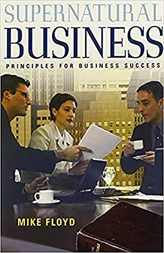 Supernatural Business: Principles for Business Success (9780884199724) by Floyd, Mike