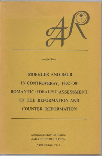 9780884201113: Moehler and Baur in Controversy, 1832-38: Romantic-Idealist Assessment of the Reformation and Counter-Reformation