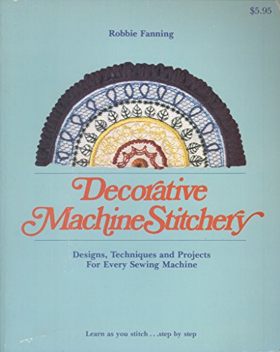 9780884210511: Decorative machine stitchery: Design, techniques and projects for every sewing machine