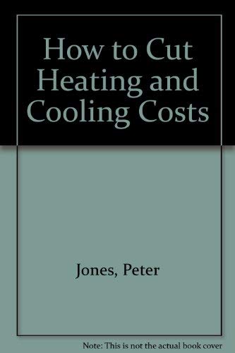 How to Cut Heating and Cooling Costs (9780884210924) by Jones, Peter