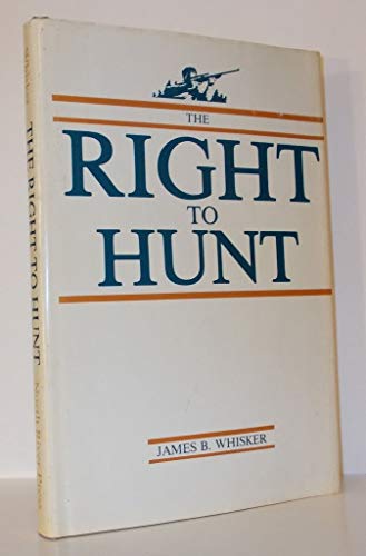 Stock image for The Right to Hunt James B. Whisker for sale by Mycroft's Books