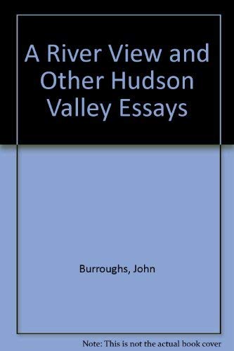 Imagen de archivo de A River View and Other Hudson Valley Essays a la venta por Front Cover Books