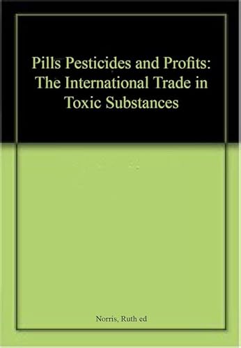 Stock image for Pills, Pesticides and Profits: The International Trade in Toxic Substances for sale by Robinson Street Books, IOBA