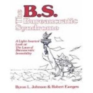 Stock image for B. S. - The Bureaucratic Syndrome: A Light-hearted Look at the Laws of Bureaucratic Immobility for sale by The Warm Springs Book Company