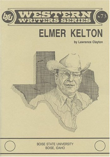 Elmer Kelton (Boise State University Western Writers Series) (9780884300472) by Clayton, Lawrence