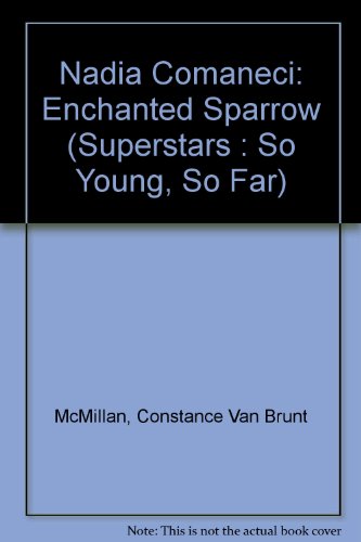 9780884364023: Nadia Comaneci: Enchanted Sparrow (Superstars : So Young, So Far)