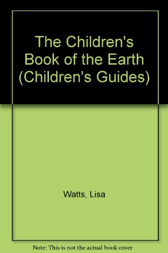 The Children's Book of the Earth (Children's Guides) (9780884364665) by Watts, Lisa; Tyler, Jenny; Hersey, Bob