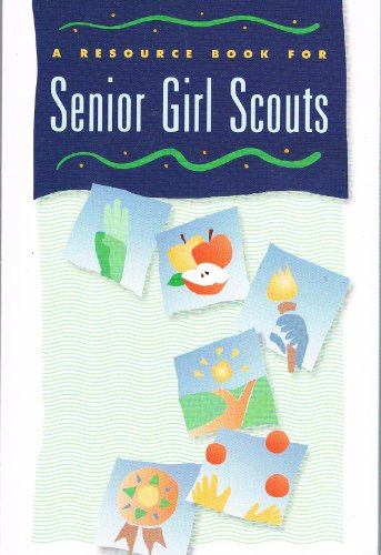 A Resource Book for Senior Girl Scouts. (9780884412847) by Cryan, Rosemarie; Girl Scouts Of The U. S. A.; Mosatche, Harriet S., Ph.D.; Bergerson, Chris; Girl Scouts Of The United States Of America