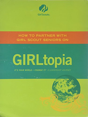Stock image for Girltopia (How to Partner with Girl Scout Seniors On) for sale by Once Upon A Time Books