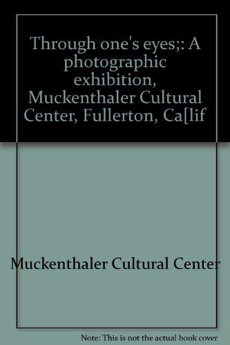 Stock image for Through one's eyes;: A photographic exhibition, Muckenthaler Cultural Center, Fullerton, Ca[lif for sale by Zubal-Books, Since 1961