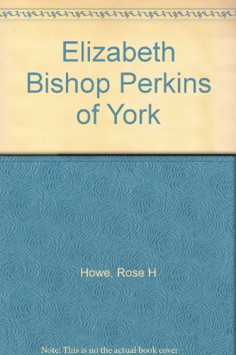Beispielbild fr Elizabeth Bishop Perkins of York zum Verkauf von Sheafe Street Books