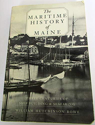 Stock image for The Maritime History of Maine: Three Centuries of Shipbuilding and Seafaring for sale by Your Online Bookstore