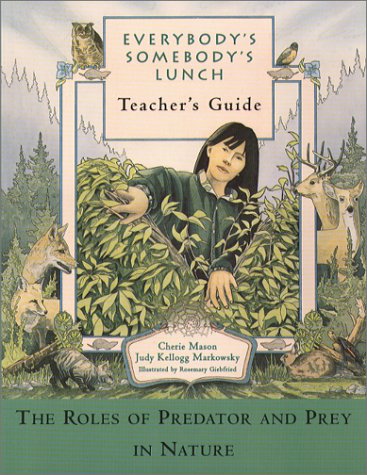 Beispielbild fr Everybody's Somebody's Lunch (Teacher's Guide): the Role of Predator and Prey in Nature zum Verkauf von Better World Books