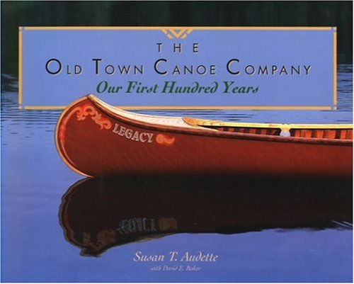 9780884482024: The Old Town Canoe Company: Our First Hundred Years
