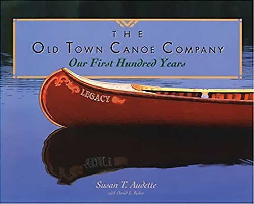 Imagen de archivo de The Old Town Canoe Company: Our First Hundred Years a la venta por Books of the Smoky Mountains