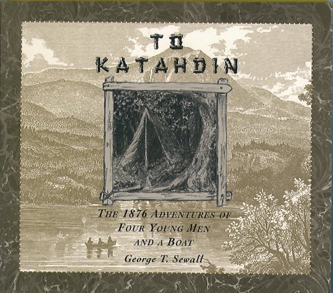 Imagen de archivo de To Katahdin: The 1876 Adventures of Four Young Men and a Boat a la venta por Yes Books