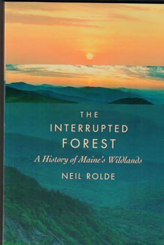 Beispielbild fr The Interrupted Forest: A History of Maine's Wildlands zum Verkauf von Books of the Smoky Mountains