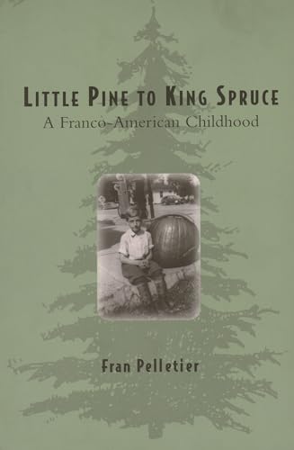 Stock image for Little Pine to King Spruce: A Franco-American Childhood for sale by General Eclectic Books