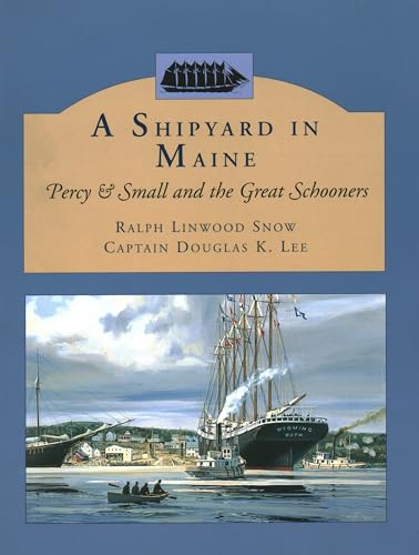 A Shipyard in Maine: Percy & Small and the Great Schooners