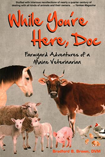 Stock image for While You're Here, Doc: Farmyard Adventures of a Maine Veterinarian for sale by Gulf Coast Books