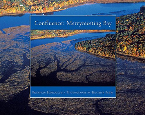 Confluence: Merrymeeting Bay (9780884482826) by Burroughs, Franklin; Perry, Heather