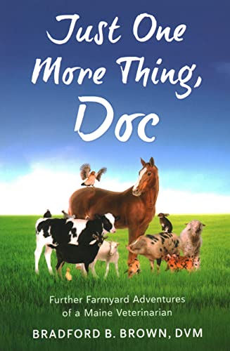 Stock image for Just One More Thing, Doc: Further Farmyard Adventures of a Maine Veterinarian for sale by Books of the Smoky Mountains