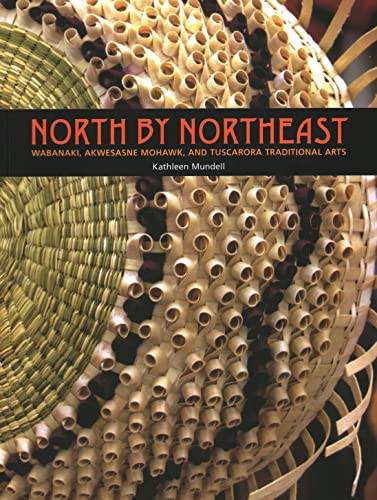 Imagen de archivo de North by Northeast: Wabanaki, Akwesane Mohawk, and Tuscarora Traditional Arts a la venta por Front Cover Books
