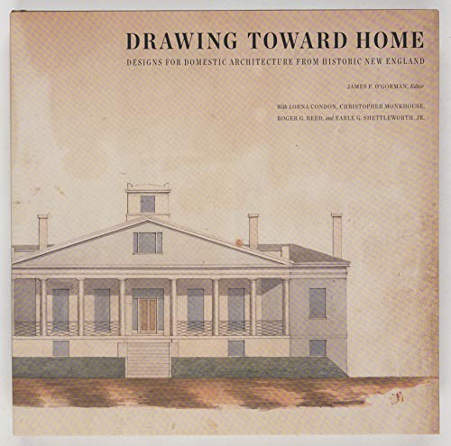 9780884483281: Drawing Toward Home: Designs for Domestic Architecture from Historic New England