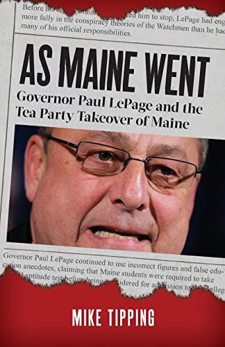 Stock image for As Maine Went : Governor Paul Lepage and the Tea Party Takeover of Maine for sale by Better World Books