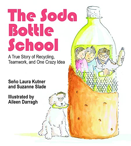 Stock image for The Soda Bottle School : A True Story of Recycling, Teamwork, and One Crazy Idea for sale by Better World Books