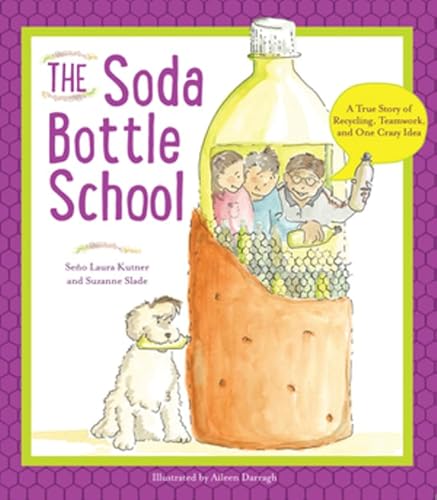Stock image for The Soda Bottle School: A True Story of Recycling, Teamwork, and One Crazy Idea for sale by HPB-Ruby